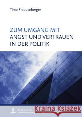 Zum Umgang Mit Angst Und Vertrauen in Der Politik Freudenberger, Timo 9783631630693 Lang, Peter, Gmbh, Internationaler Verlag Der