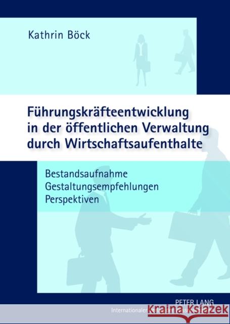 Fuehrungskraefteentwicklung in Der Oeffentlichen Verwaltung Durch Wirtschaftsaufenthalte: Bestandsaufnahme - Gestaltungsempfehlungen - Perspektiven Böck, Kathrin 9783631630952 Lang, Peter, Gmbh, Internationaler Verlag Der