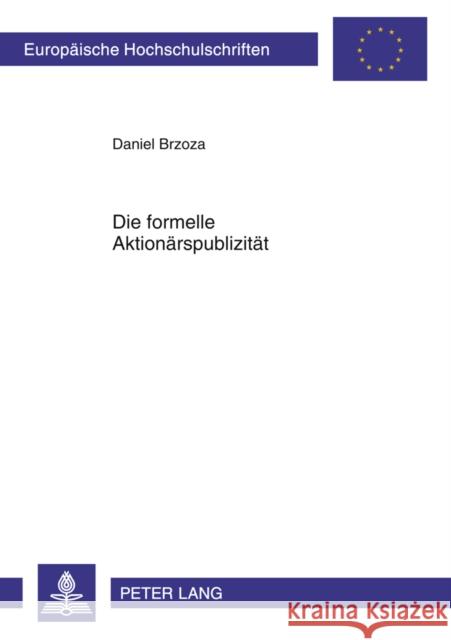 Die Formelle Aktionaerspublizitaet Brzoza, Daniel 9783631631027 Lang, Peter, Gmbh, Internationaler Verlag Der