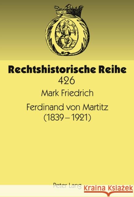 Ferdinand Von Martitz (1839-1921): Rechtshistoriker, Staatsrechtler Und Voelkerrechtler Zwischen Dem Ende Des Deutschen Bundes Und Dem Beginn Der Weim Köbler, Gerhard 9783631631041 Lang, Peter, Gmbh, Internationaler Verlag Der