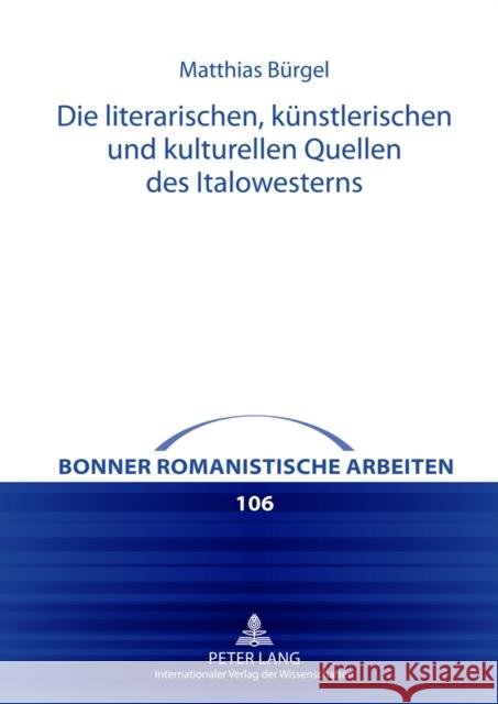 Die Literarischen, Kuenstlerischen Und Kulturellen Quellen Des Italowesterns Geyer, Paul 9783631631065