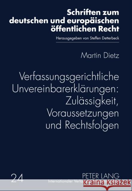 Verfassungsgerichtliche Unvereinbarerklaerungen: Zulaessigkeit, Voraussetzungen Und Rechtsfolgen Detterbeck, Steffen 9783631631218