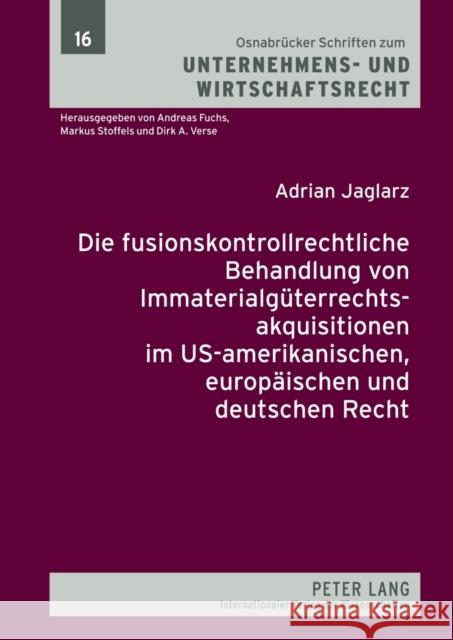 Die Fusionskontrollrechtliche Behandlung Von Immaterialgueterrechtsakquisitionen Im Us-Amerikanischen, Europaeischen Und Deutschen Recht Fuchs, Andreas 9783631631331