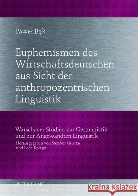 Euphemismen Des Wirtschaftsdeutschen Aus Sicht Der Anthropozentrischen Linguistik Grucza, Sambor 9783631631539 Lang, Peter, Gmbh, Internationaler Verlag Der