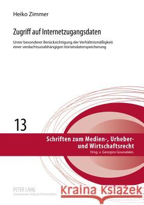 Zugriff Auf Internetzugangsdaten: Unter Besonderer Beruecksichtigung Der Verhaeltnismaeßigkeit Einer Verdachtsunabhaengigen Vorratsdatenspeicherung- E Gounalakis, Georgios 9783631631607 Lang, Peter, Gmbh, Internationaler Verlag Der