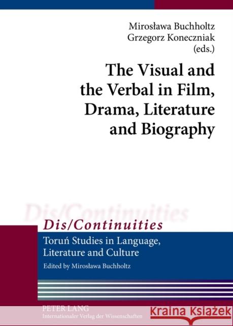 The Visual and the Verbal in Film, Drama, Literature and Biography Miroslawa Buchholtz Grzegorz Koneczniak 9783631631911 Lang, Peter, Gmbh, Internationaler Verlag Der