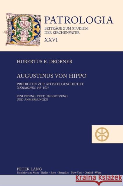 Augustinus von Hippo; Predigten zur Apostelgeschichte (Sermones 148-150)- Einleitung, Text, Übersetzung und Anmerkungen Drobner, Hubertus 9783631632222 Lang, Peter, Gmbh, Internationaler Verlag Der