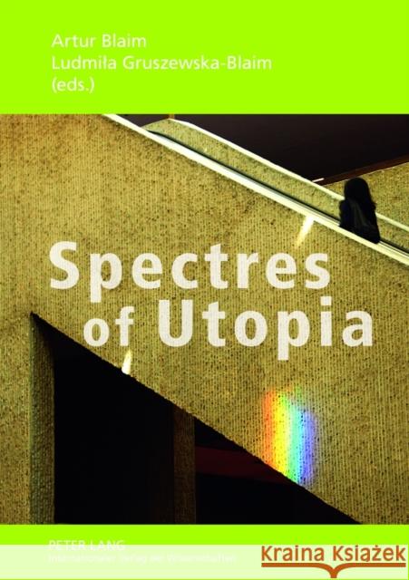 Spectres of Utopia: Theory, Practice, Conventions Blaim, Artur 9783631632307