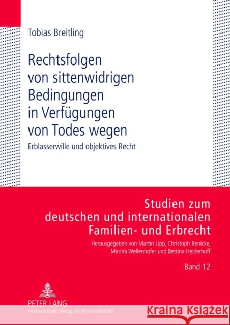 Rechtsfolgen Von Sittenwidrigen Bedingungen in Verfuegungen Von Todes Wegen: Erblasserwille Und Objektives Recht Wellenhofer, Marina 9783631632338