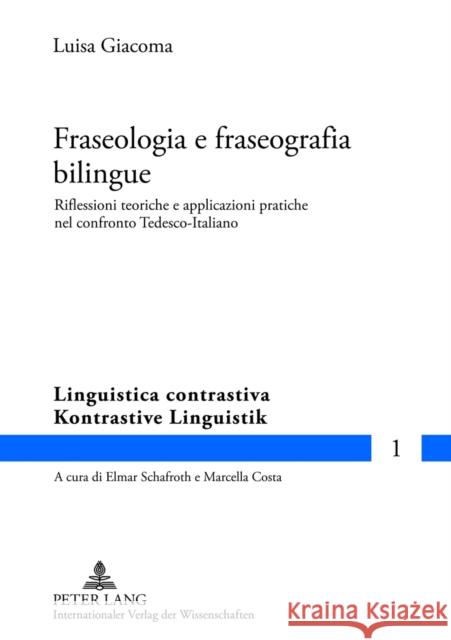 Fraseologia E Fraseografia Bilingue: Riflessioni Teoriche E Applicazioni Pratiche Nel Confronto Tedesco-Italiano Schafroth, Elmar 9783631632352