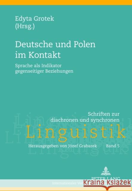 Deutsche Und Polen Im Kontakt: Sprache ALS Indikator Gegenseitiger Beziehungen Grabarek, Jozef 9783631632390