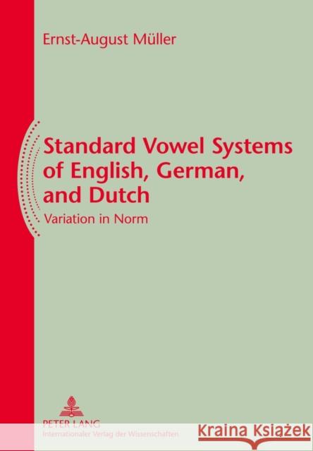 Standard Vowel Systems of English, German, and Dutch: Variation in Norm Müller, Ernst-August 9783631632703 Lang, Peter, Gmbh, Internationaler Verlag Der