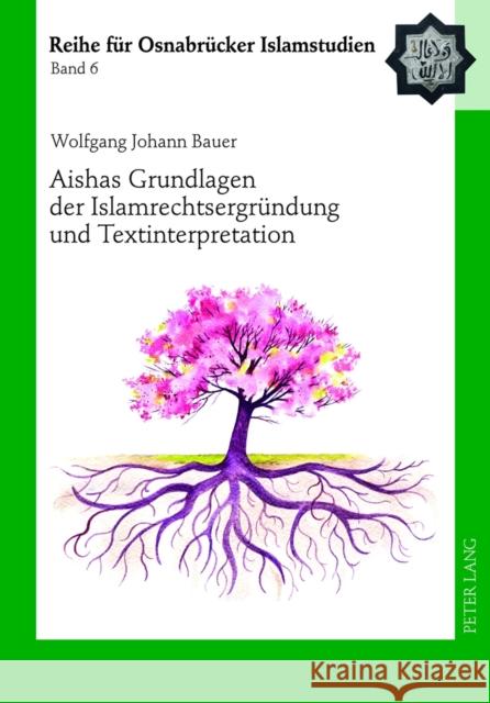 Aishas Grundlagen Der Islamrechtsergruendung Und Textinterpretation: Vergleichende Untersuchungen Ucar, Bülent 9783631632802 Lang, Peter, Gmbh, Internationaler Verlag Der