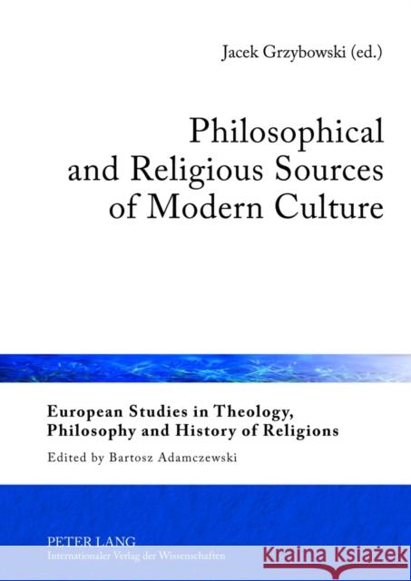 Philosophical and Religious Sources of Modern Culture Jacek Grzybowski 9783631632901