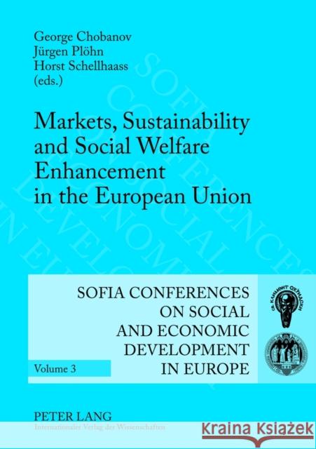 Markets, Sustainability and Social Welfare Enhancement in the European Union: 12 Th and 13 Th Annual Conference of the Faculty of Economics and Busine Chobanov, George 9783631633014 Lang, Peter, Gmbh, Internationaler Verlag Der