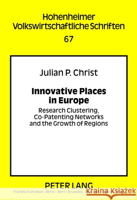 Innovative Places in Europe: Research Clustering, Co-Patenting Networks and the Growth of Regions Hagemann, Harald 9783631633038