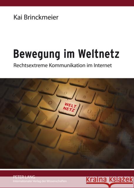 Bewegung Im Weltnetz: Rechtsextreme Kommunikation Im Internet Brinckmeier, Kai 9783631633137 Lang, Peter, Gmbh, Internationaler Verlag Der