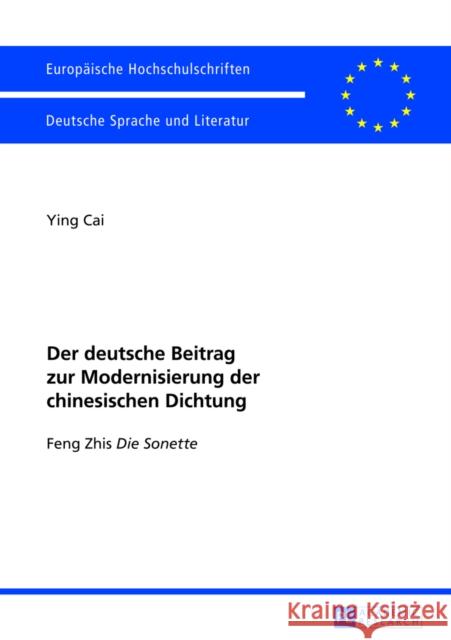 Der Deutsche Beitrag Zur Modernisierung Der Chinesischen Dichtung: Feng Zhis Die Sonette Cai, Ying 9783631633304 Peter Lang Gmbh, Internationaler Verlag Der W