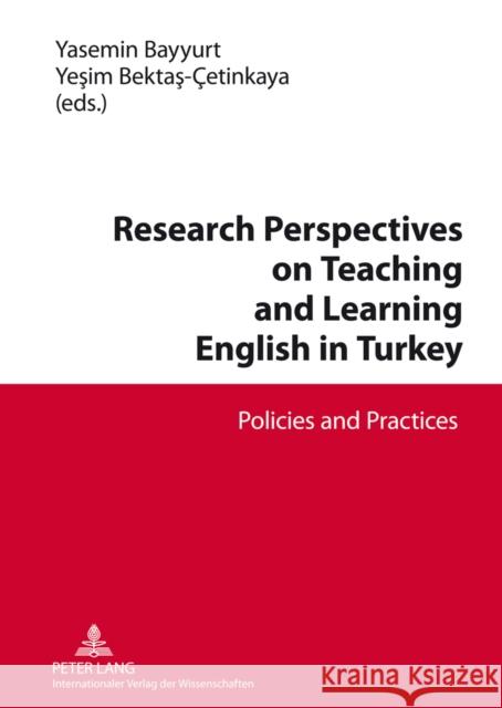 Research Perspectives on Teaching and Learning English in Turkey: Policies and Practices Bayyurt, Yasemin 9783631633342 Lang, Peter, Gmbh, Internationaler Verlag Der