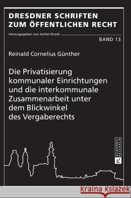 Die Privatisierung Kommunaler Einrichtungen Und Die Interkommunale Zusammenarbeit Unter Dem Blickwinkel Des Vergaberechts Rozek, Jochen 9783631633519