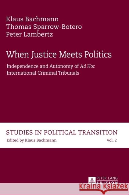 When Justice Meets Politics: Independence and Autonomy of Ad Hoc International Criminal Tribunals Bachmann, Klaus 9783631633564 Peter Lang Gmbh, Internationaler Verlag Der W