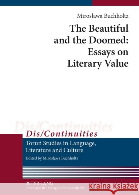 The Beautiful and the Doomed: Essays on Literary Value Miroslawa Buchholtz 9783631633755 Lang, Peter, Gmbh, Internationaler Verlag Der