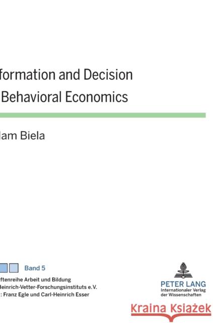 Information and Decision in Behavioral Economics Adam Biela 9783631633809