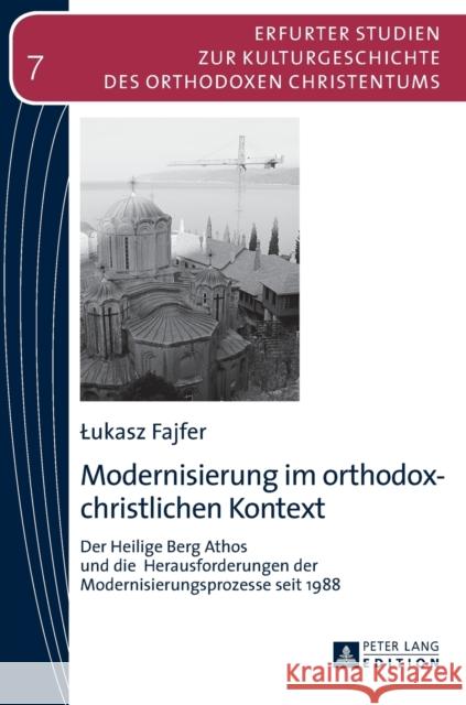 Modernisierung im orthodox-christlichen Kontext; Der Heilige Berg Athos und die Herausforderungen der Modernisierungsprozesse seit 1988 Makrides, Vasilios N. 9783631633922