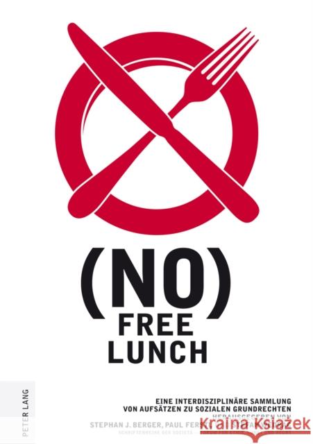 (No) Free Lunch: Eine Interdisziplinaere Sammlung Von Aufsaetzen Zu Sozialen Grundrechten Berger, Stephan J. 9783631634103 Lang, Peter, Gmbh, Internationaler Verlag Der