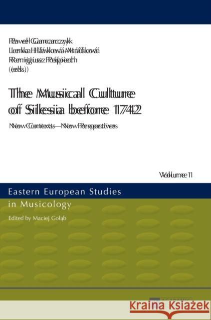 The Musical Culture of Silesia Before 1742: New Contexts - New Perspectives Golab, Maciej 9783631634141