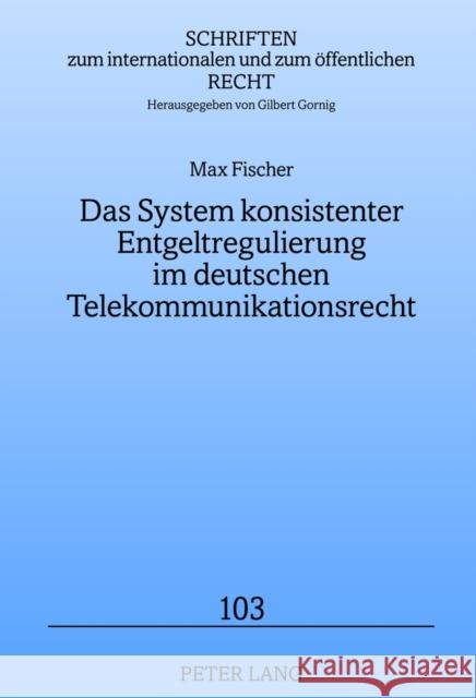 Das System Konsistenter Entgeltregulierung Im Deutschen Telekommunikationsrecht Gornig, Gilbert 9783631634165