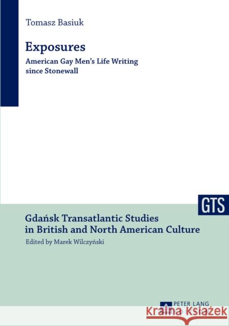 Exposures: American Gay Men's Life Writing Since Stonewall Wilczynski, Marek 9783631634219