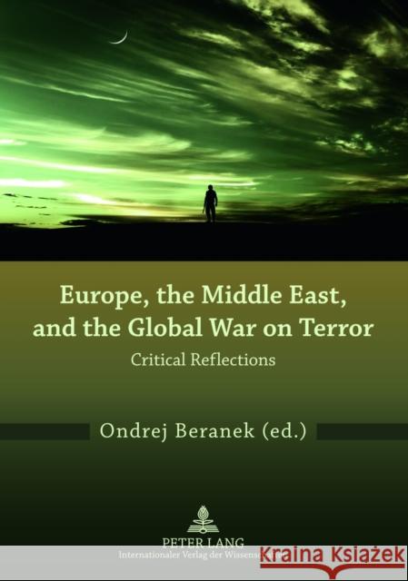 Europe, the Middle East, and the Global War on Terror: Critical Reflections Beranek, Ondrej 9783631634240