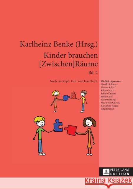 Kinder Brauchen [Zwischen]raeume: Band 2. Noch Ein Kopf-, Fuß- Und Handbuch Benke, Karlheinz 9783631634356