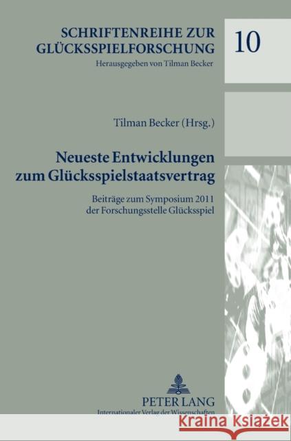 Neueste Entwicklungen zum Glücksspielstaatsvertrag; Beiträge zum Symposium 2011 der Forschungsstelle Glücksspiel Becker, Tilman 9783631634462 Lang, Peter, Gmbh, Internationaler Verlag Der