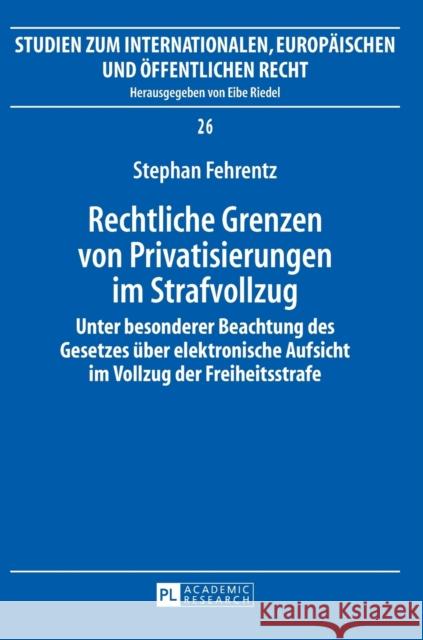 Rechtliche Grenzen Von Privatisierungen Im Strafvollzug: Unter Besonderer Beachtung Des Gesetzes Ueber Elektronische Aufsicht Im Vollzug Der Freiheits Riedel, Eibe 9783631634585 Peter Lang Gmbh, Internationaler Verlag Der W