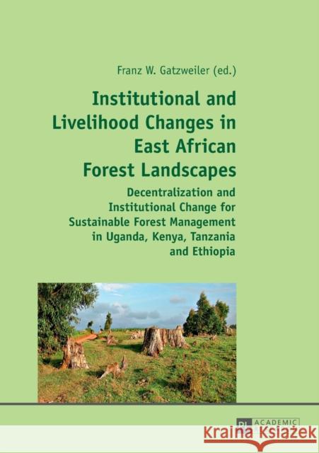 Institutional and Livelihood Changes in East African Forest Landscapes: Decentralization and Institutional Change for Sustainable Forest Management in Gatzweiler, Franz 9783631634622 Peter Lang Gmbh, Internationaler Verlag Der W