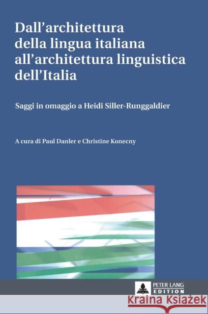 Dall'architettura Della Lingua Italiana All'architettura Linguistica Dell'italia: Saggi in Omaggio a Heidi Siller-Runggaldier Danler, Paul 9783631634691 Peter Lang Gmbh, Internationaler Verlag Der W