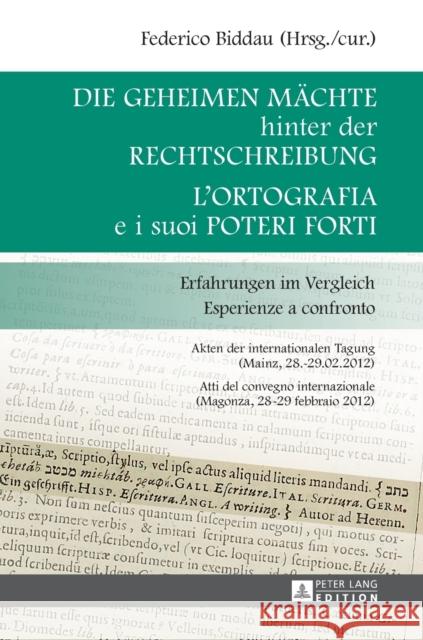 Die Geheimen Maechte Hinter Der Rechtschreibung- l'Ortografia E I Suoi Poteri Forti: Erfahrungen Im Vergleich- Esperienze a Confronto- Akten Der Inter Biddau, Frederico 9783631634974 Peter Lang Gmbh, Internationaler Verlag Der W