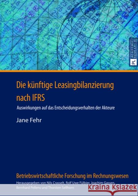 Die Kuenftige Leasingbilanzierung Nach Ifrs: Auswirkungen Auf Das Entscheidungsverhalten Der Akteure Fülbier, Rolf Uwe 9783631635025 Peter Lang Gmbh, Internationaler Verlag Der W