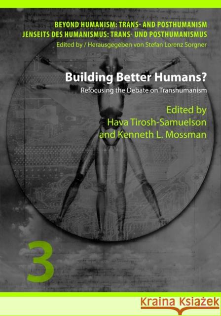 Building Better Humans?: Refocusing the Debate on Transhumanism Sorgner, Stefan Lorenz 9783631635131