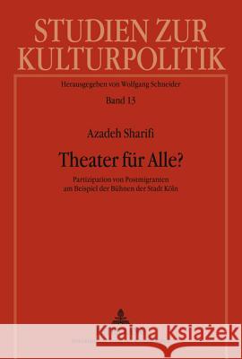 Theater Fuer Alle?: Partizipation Von Postmigranten Am Beispiel Der Buehnen Der Stadt Koeln Schneider, Wolfgang 9783631635179