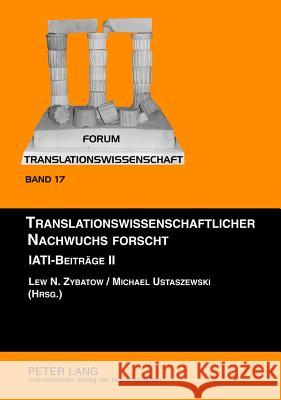 Translationswissenschaftlicher Nachwuchs Forscht: Iati-Beitraege II Zybatow, Lew 9783631635377 Lang, Peter, Gmbh, Internationaler Verlag Der