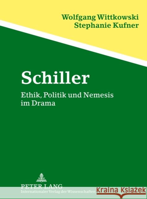 Schiller: Ethik, Politik Und Nemesis Im Drama Wittkowski, Wolfgang 9783631635513 Lang, Peter, Gmbh, Internationaler Verlag Der