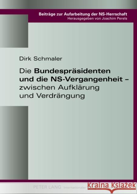 Die Bundespraesidenten Und Die Ns-Vergangenheit - Zwischen Aufklaerung Und Verdraengung Perels, Joachim 9783631635575