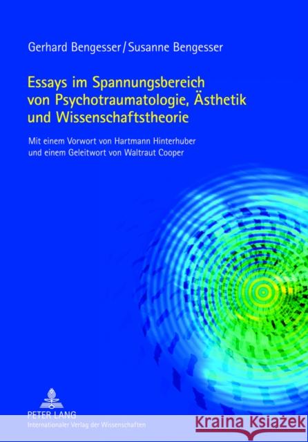 Essays Im Spannungsbereich Von Psychotraumatologie, Aesthetik Und Wissenschaftstheorie: Mit Einem Vorwort Von Hartmann Hinterhuber Und Einem Geleitwor Bengesser, Gerhard 9783631635605 Peter Lang Gmbh, Internationaler Verlag Der W