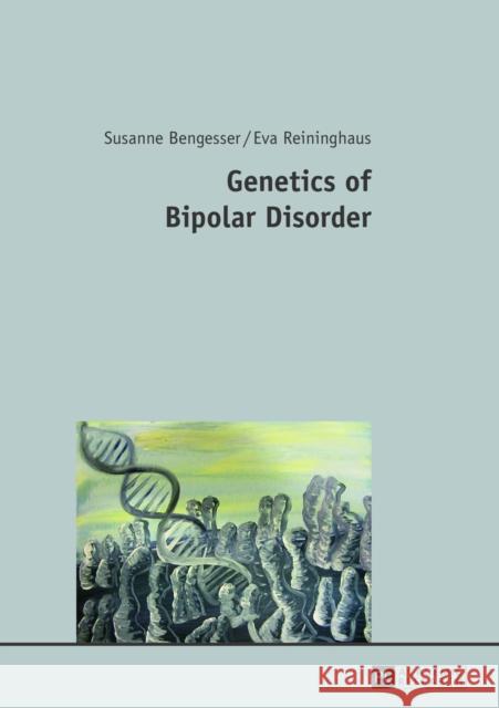 Genetics of Bipolar Disorder Susanne Bengesser Eva Reininghaus 9783631635728 Peter Lang Publishing