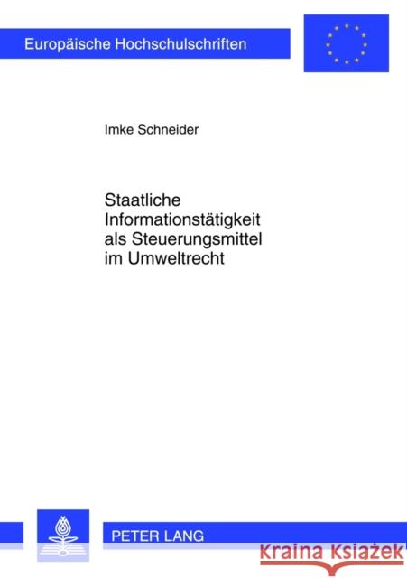 Staatliche Informationstaetigkeit ALS Steuerungsmittel Im Umweltrecht Schneider, Imke 9783631635841 Lang, Peter, Gmbh, Internationaler Verlag Der