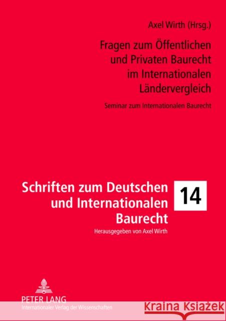 Fragen Zum Oeffentlichen Und Privaten Baurecht Im Internationalen Laendervergleich: Seminar Zum Internationalen Baurecht Wirth, Axel 9783631635957