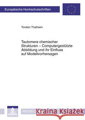 Tautomere Chemischer Strukturen - Computergestuetzte Abbildung Und Ihr Einfluss Auf Modellvorhersagen Thalheim, Torsten 9783631635971